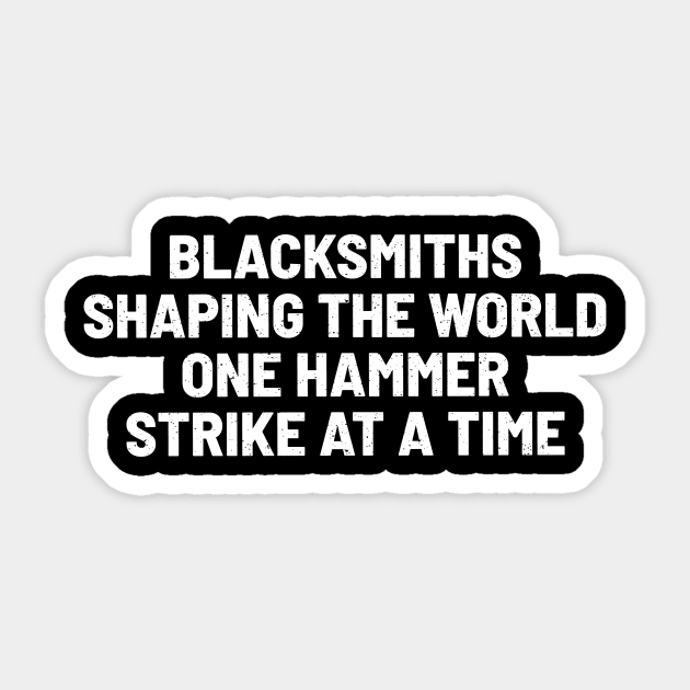 Blacksmiths Shaping the World, One Hammer Strike at a Time Sticker by trendynoize